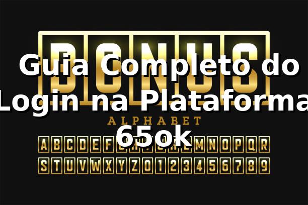 ⭐ Guia Completo do Login na Plataforma 65ok