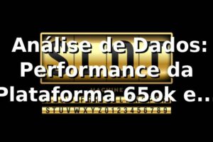 📊 Análise de Dados: Performance da Plataforma 65ok em 2025